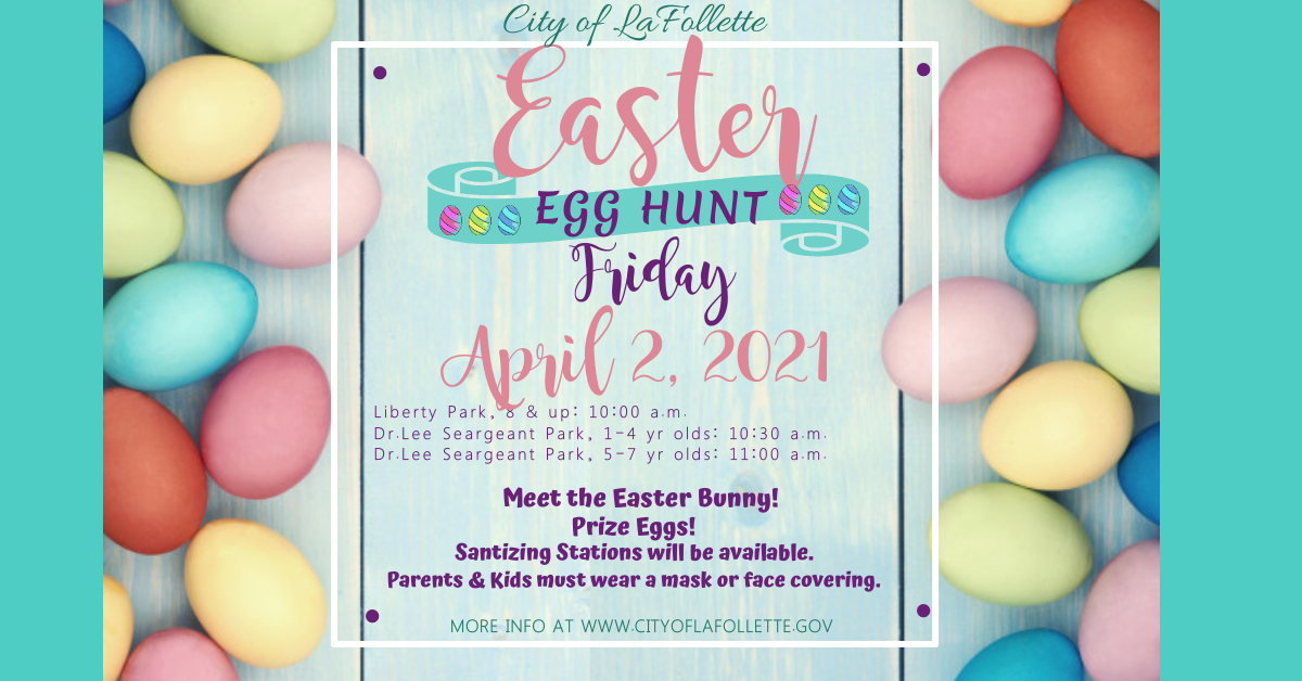 City of LaFollette's Annual Easter Egg Hunt Friday, April 2, 2021 at 10:00 a.m. beginning at Liberty Park.